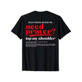 Need Prayer? T-Shirt