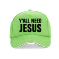 Y’all Need Jesus Cap
